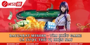 Baccarat Miso88 - Tìm Hiểu Game Cá Cược Thú Vị Hiện Nay