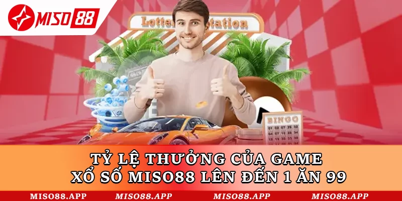 Tỷ lệ thưởng của game xổ số Miso88 lên đến 1 ăn 99